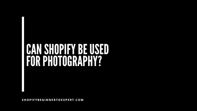 Can Shopify Be Used for Photography