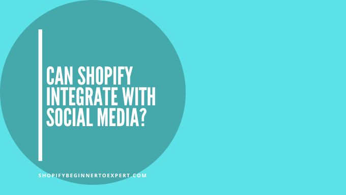 Can Shopify Integrate With Social Media