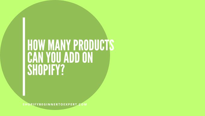 How Many Products Can You Add On Shopify