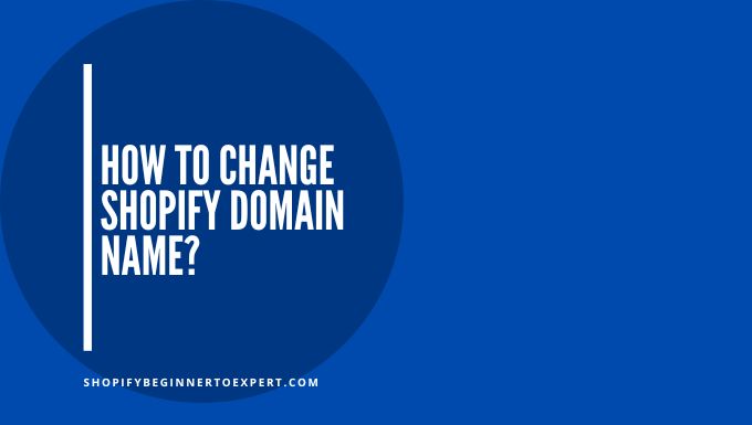 How To Change Shopify Domain Name