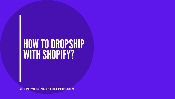 How To Dropship With Shopify