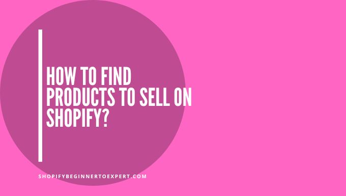 How To Find Products To Sell On Shopify