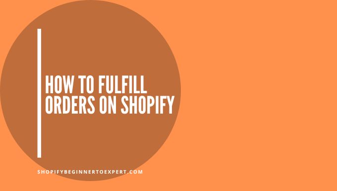 How To Fulfill Orders On Shopify