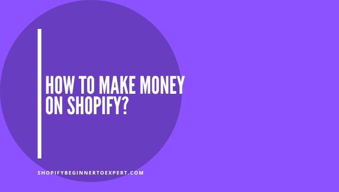 How To Make Money On Shopify