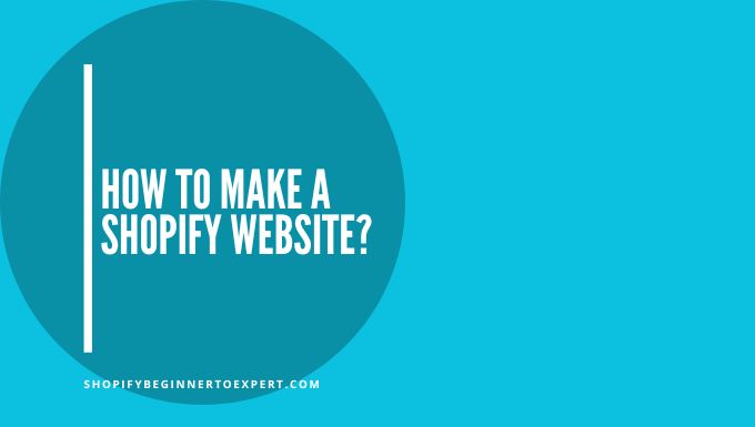 How To Make a Shopify Website