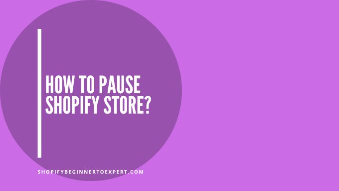 How To Pause Shopify Store