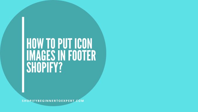 How To Put Icon Images In Footer Shopify