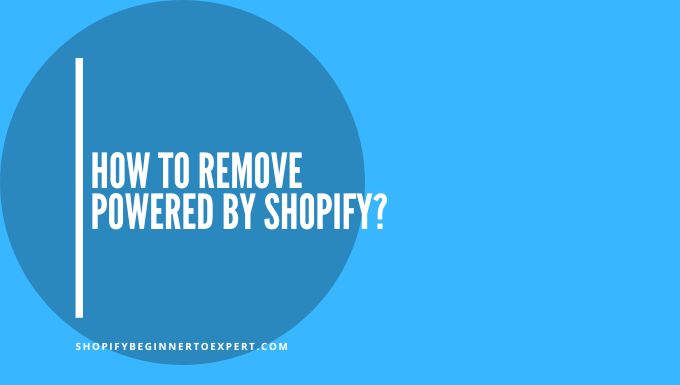 How To Remove Powered By Shopify