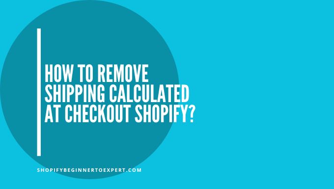 How To Remove Shipping Calculated At Checkout Shopify