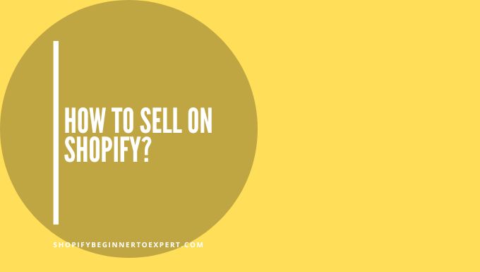 How To Sell On Shopify