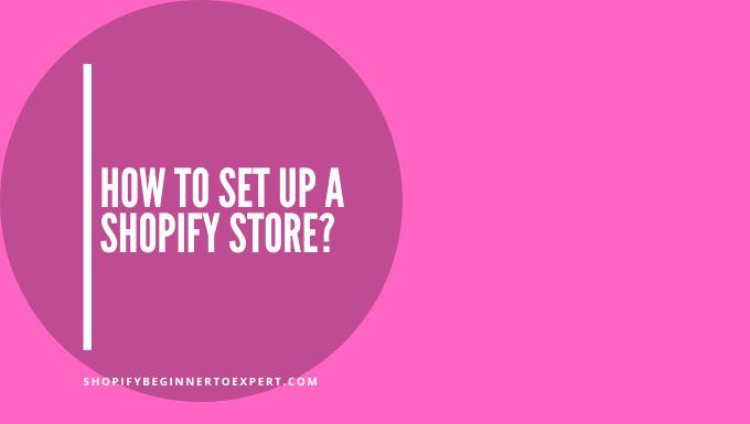 How To Set Up A Shopify Store