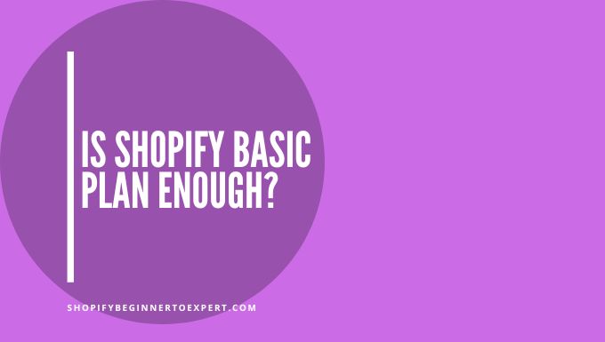 Is Shopify Basic Plan Enough