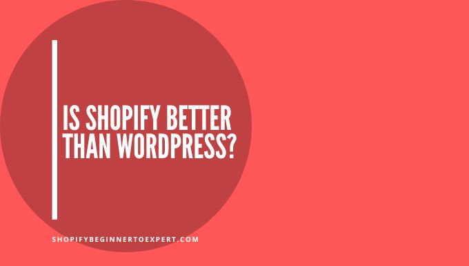 Is Shopify Better Than Wordpress