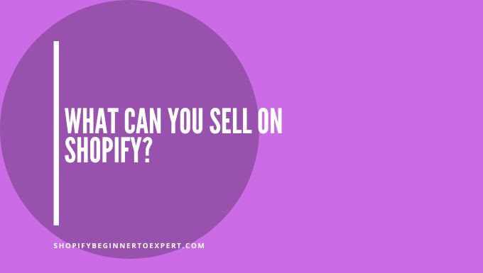 What Can You Sell On Shopify