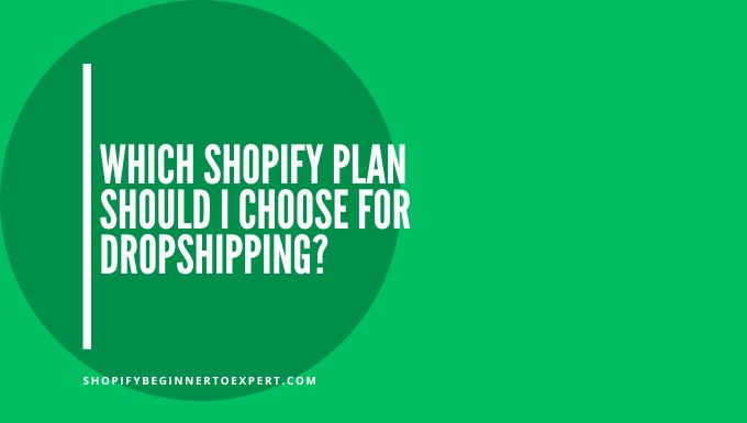 Which Shopify Plan Should I Choose for Dropshipping