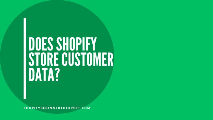 Does Shopify Store Customer Data