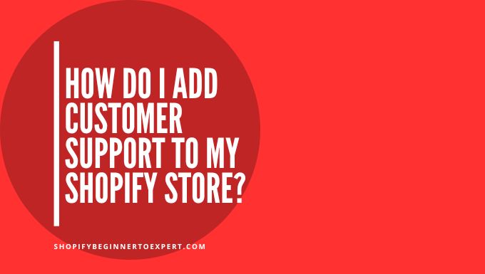 How Do I Add Customer Support to My Shopify Store