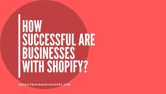 How Successful are Businesses With Shopify